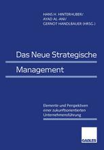 Das Neue Strategische Management : Elemente und Perspektiven Einer Zukunftsorientierten Unternehmensführung.