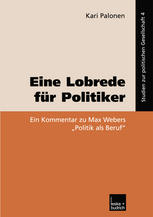 Eine Lobrede für Politiker : ein Kommentar zur Max Webers "Politik als Beruf"