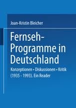 Fernseh-Programme in Deutschland : Konzeptionen · Diskussionen · Kritik (1935-1993). Ein Reader