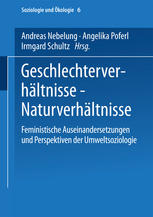 Geschlechterverhältnisse -- Naturverhältnisse : Feministische Auseinandersetzungen und Perspektiven der Umweltsoziologie