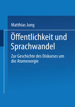 Öffentlichkeit und Sprachwandel : Zur Geschichte des Diskurses über die Atomenergie