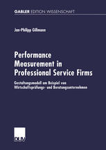 Performance Measurement in Professional Service Firms : Gestaltungsmodell am Beispiel von Wirtschaftsprüfungs- und Beratungsunternehmen