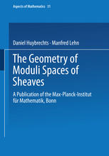 The Geometry of Moduli Spaces of Sheaves A Publication of the Max-Planck-Institut für Mathematik, Bonn