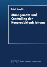 Management und Controlling der Neuproduktentstehung : Gestaltungsansatz, Ziele und Maßnahmen