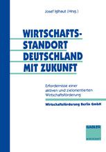 Wirtschaftsstandort Deutschland mit Zukunft Erfordernisse einer aktiven und zielorientierten Wirtschaftsförderung