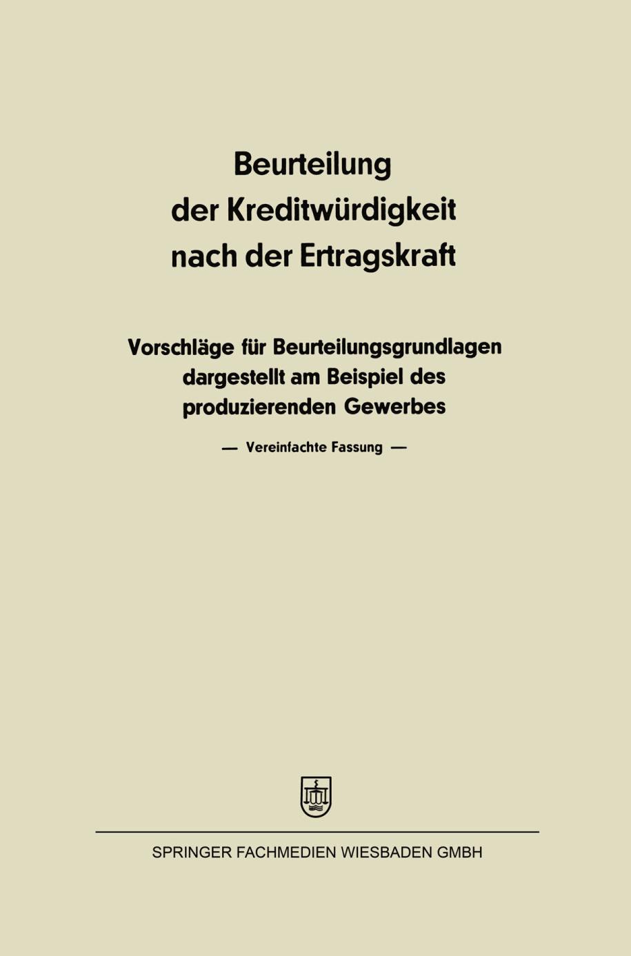 Beurteilung der Kreditwürdigkeit Nach der Ertragskraft : Vorschläge Für Beurteilungsgrundlagen Dargestellt Am Beispiel des Produzierenden Gewerbes.