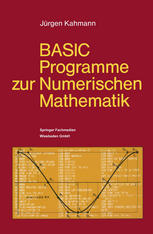 BASIC-Programme Zur Numerischen Mathematik : 37 Programme Mit Ausführlicher Beschreibung.