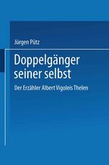 Doppelgänger seiner selbst : Der Erzähler Albert Vigoleis Thelen