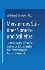 Meister des Stils über Sprach-und Stillehre : Beiträge zeitgenossischer Dichter und Schriftsteller zur Erneuerung des Aufsatzunterrichts