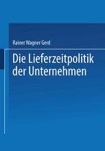 Die Lieferzeitpolitik der Unternehmen : Eine empirische Studie