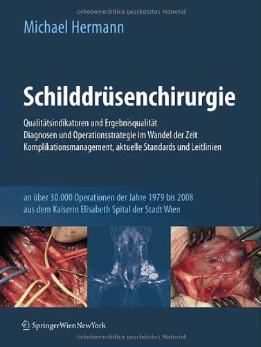 Schilddrusenchirurgie - Qualitatsindikatoren Und Ergebnisqualitat, Diagnosen Und Operationsstrategie Im Wandel Der Zeit, Komplikationsmanagement, Aktuelle Standards Und Leitlinien