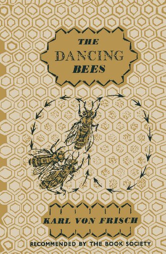 DANCING BEES;AN ACCOUNT OF THE LIFE AND SENSES OF THE HONEY BEE