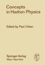 Concepts in hadron physics : proceedings of the X Internationale Universitätswochen für Kernphysik 1971 der Karl-Franzens-Universität Graz, at Schladming (Steiermark, Austria) 1st March - 13th March 1971