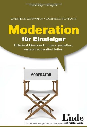 Moderation für Einsteiger effizient Besprechungen gestalten, ergebnisorientiert leiten