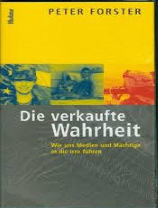 Die verkaufte Wahrheit : wie uns Medien und Mächtige in die Irre führen