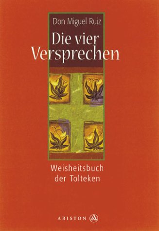 Die vier Versprechen. Das Weisheitsbuch der Tolteken