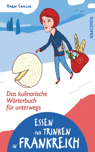 Essen und Trinken in Frankreich. Das kulinarische Wörterbuch für unterwegs (German Edition)