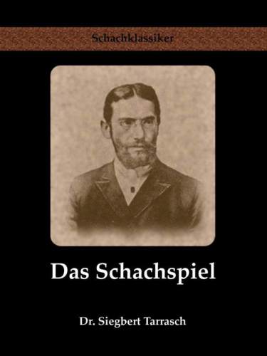 Das Schachspiel Systematisches Lehrbuch für Anfänger und Geübte