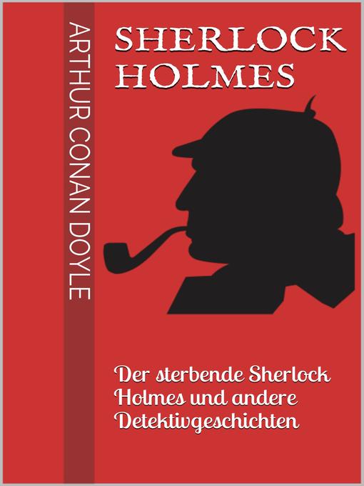 Sherlock Holmes--Der sterbende Sherlock Holmes und andere Detektivgeschichten