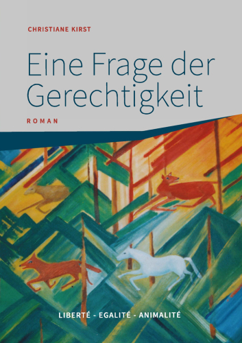 Eine Frage der Gerechtigkeit Liberté - Egalité - Animalité