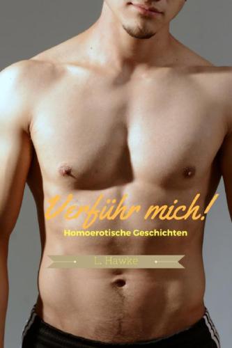 Verführ mich Homoerotische Geschichten