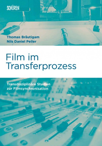 Film im Transferprozess Transdisziplinäre Studien zur Filmsynchronisation