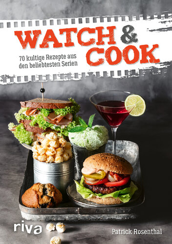 Watch & Cook 70 kultige Rezepte aus den beliebtesten Serien