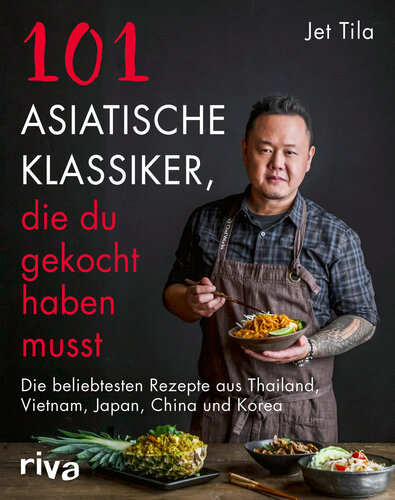 101 asiatische Klassiker, die du gekocht haben musst Die beliebtesten Rezepte aus Thailand, Vietnam, Japan, China und Korea
