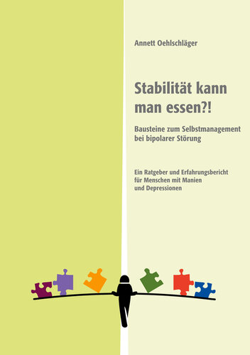 Stabilität kann man essen Bausteine zum Selbstmanagement bei bipolarer Störung. Ein Ratgeber und Erfahrungsbericht für Menschen mit Manien und Depressionen