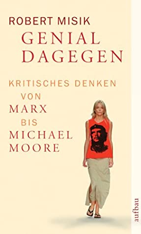 Genial dagegen. Kritisches Denken von Marx bis Michael Moore