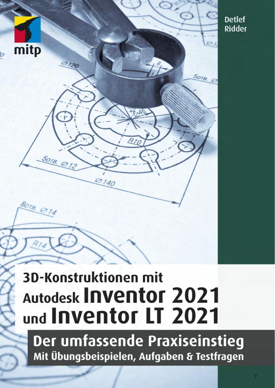 3D-Konstruktionen mit Autodesk Inventor 2021 und Inventor LT 2021 : Der umfassende Praxiseinstieg