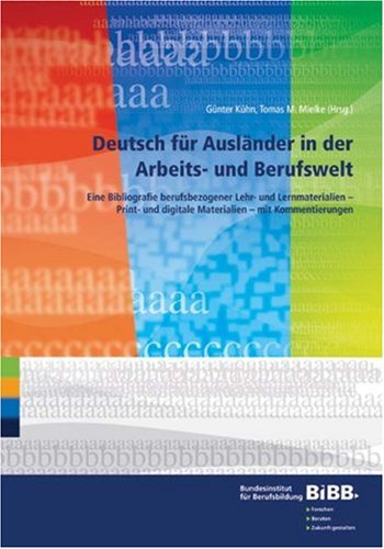 Deutsch Für Ausländer In Der Arbeits  Und Berufswelteine Bibliografie Berufsbezogener Lehr  Und Lernmaterialien   Print  Und Digitale Materialien   Mit Kommentierungen