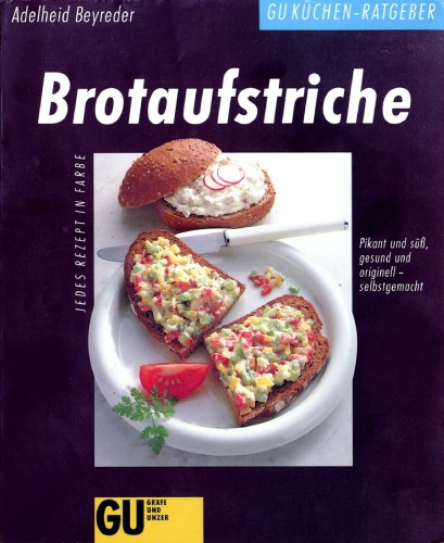 Brotaufstriche : pikant und süß, gesund und originell - selbstgemacht : jedes Rezept in Farbe