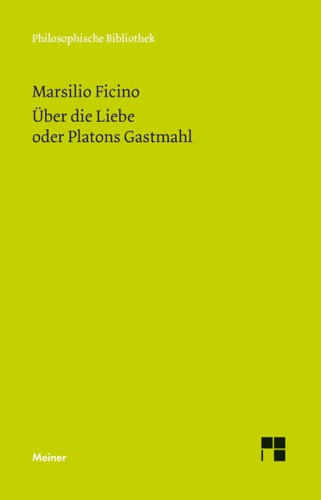 Über die Liebe oder Platons Gastmahl (Philosophische Bibliothek 642)