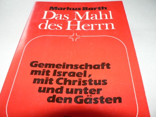 Das Mahl des Herrn : Gemeinschaft mit Israel, mit Christus und unter den Gästen