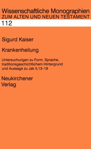 Krankenheilung : Untersuchungen zu Form, Sprache, traditionsgeschichtlichem Hintergrund und Aussage von Jak 5,13-18