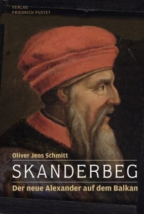 Skanderberg : der neue Alexander auf dem Balkan