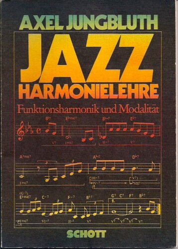 Jazz Harmonielehre Funktionsharmonik und Modalität ; I - Harmonielehre (Akkordskalentheorie) ; II - Harmonische Bearbeitung (Reharmonisation) ; III - Funktionsfreie Harmonik (Modalität)