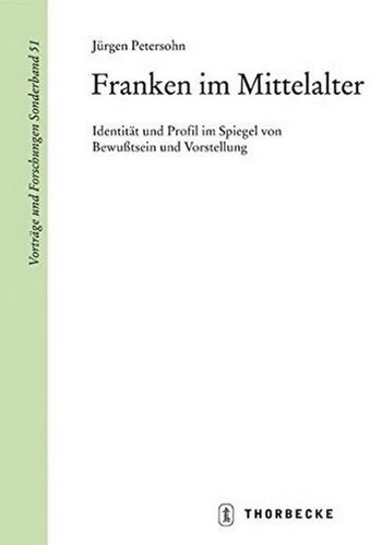 Franken im Mittelalter : Identitat und Profil im Spiegel von Bewusstsein und Vorstellung.