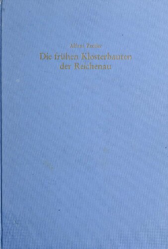 Die frühen Klosterbauten der Reichenau : Ausgrabungen, Schriftquellen, St. Galler Klosterplan