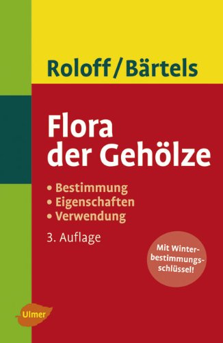 Flora der Gehölze Bestimmung, Eigenschaften und Verwendung ; [mit Winterbestimmungsschlüssel!]