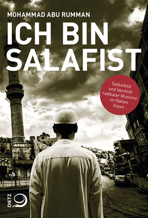 Ich bin Salafist : Selbstbild und Identität radikaler Muslime im Nahen Osten