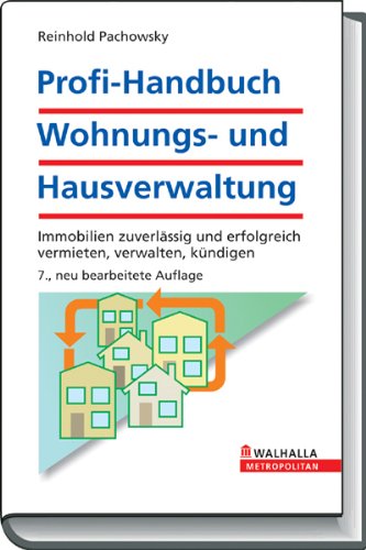 Profi-Handbuch Wohnungs- und Hausverwaltung Immobilien zuverlässig und erfolgreich vermieten, verwalten, kündigen