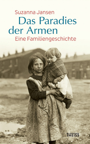 Das Paradies der Armen Eine Familiengeschichte.