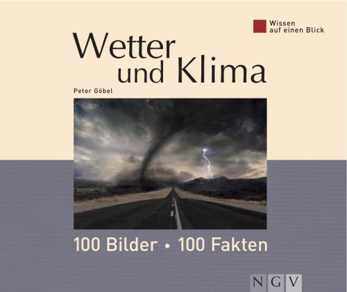 Wetter und Klima: 100 Bilder - 100 Fakten Wissen auf einen Blick