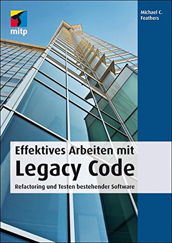 Effektives Arbeiten mit Legacy Code Refactoring und Testen bestehender Software