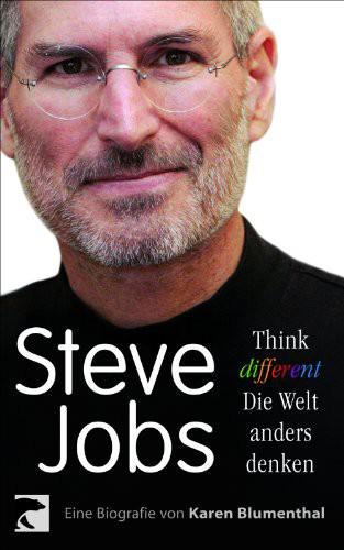 Steve Jobs. Think different – die Welt anders denken