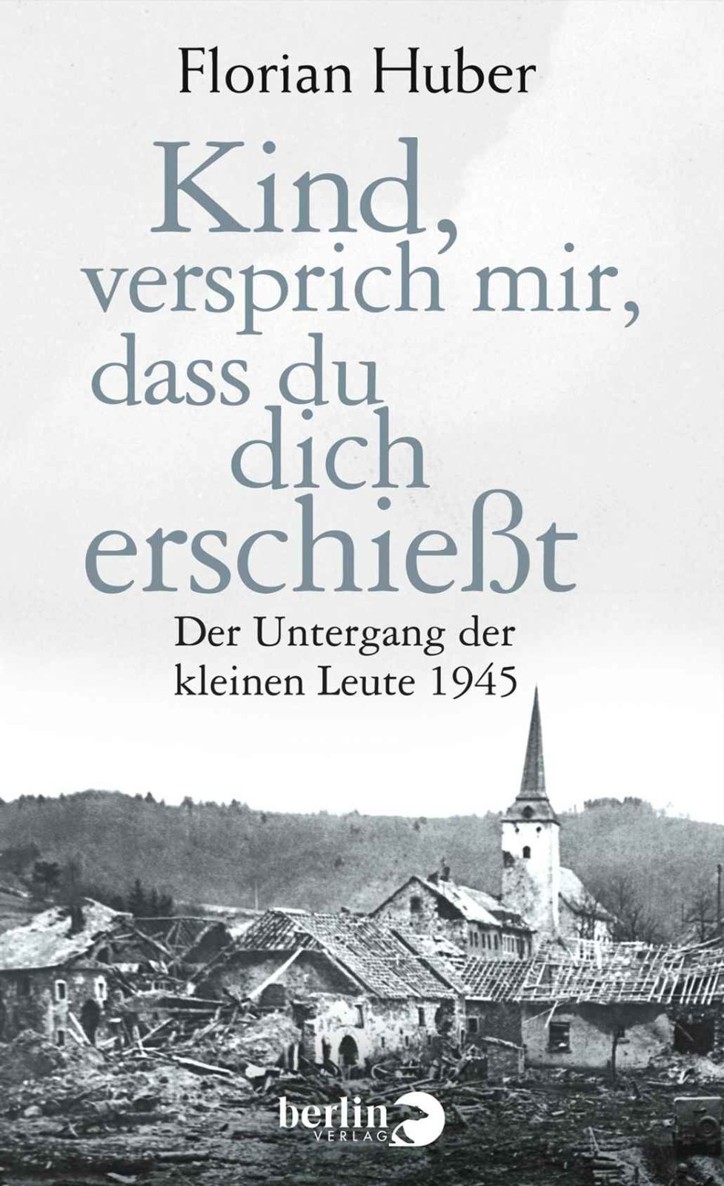 Kind, versprich mir, dass du dich erschiesst : der Untergang der kleinen Leute 1945