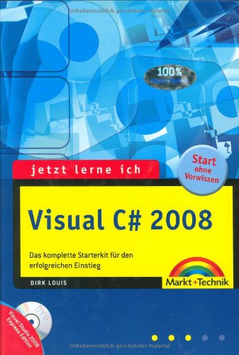 Jetzt lerne ich Visual C# 2008 das komplette Starterkit für den erfolgreichen Einstieg ; [Start ohne Vorwissen ; DVD ; Visual Studio 2008 Express Edition]
