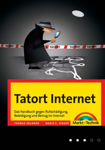 Tatort Internet : das Handbuch gegen Rufschädigung, Beleidigung und Betrug im Internet